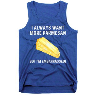 I Always Want More Parmesan But I'm Embarrassed Tank Top