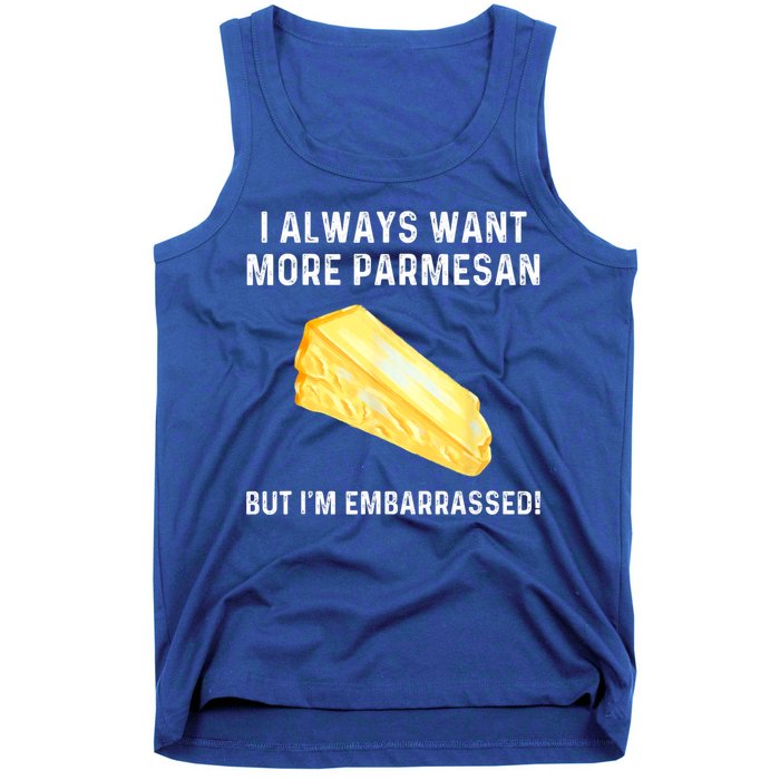 I Always Want More Parmesan But I'm Embarrassed Tank Top