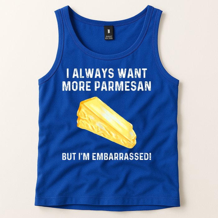 I Always Want More Parmesan But I'm Embarrassed Tank Top