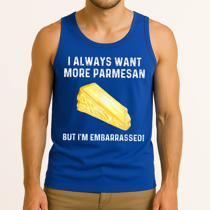 I Always Want More Parmesan But I'm Embarrassed Tank Top