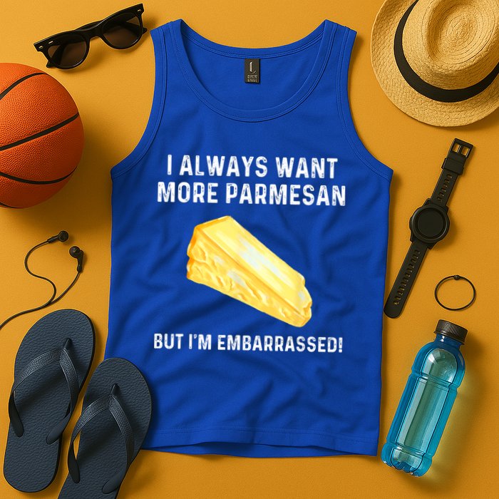 I Always Want More Parmesan But I'm Embarrassed Tank Top