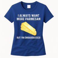 I Always Want More Parmesan But I'm Embarrassed Womens T-Shirt