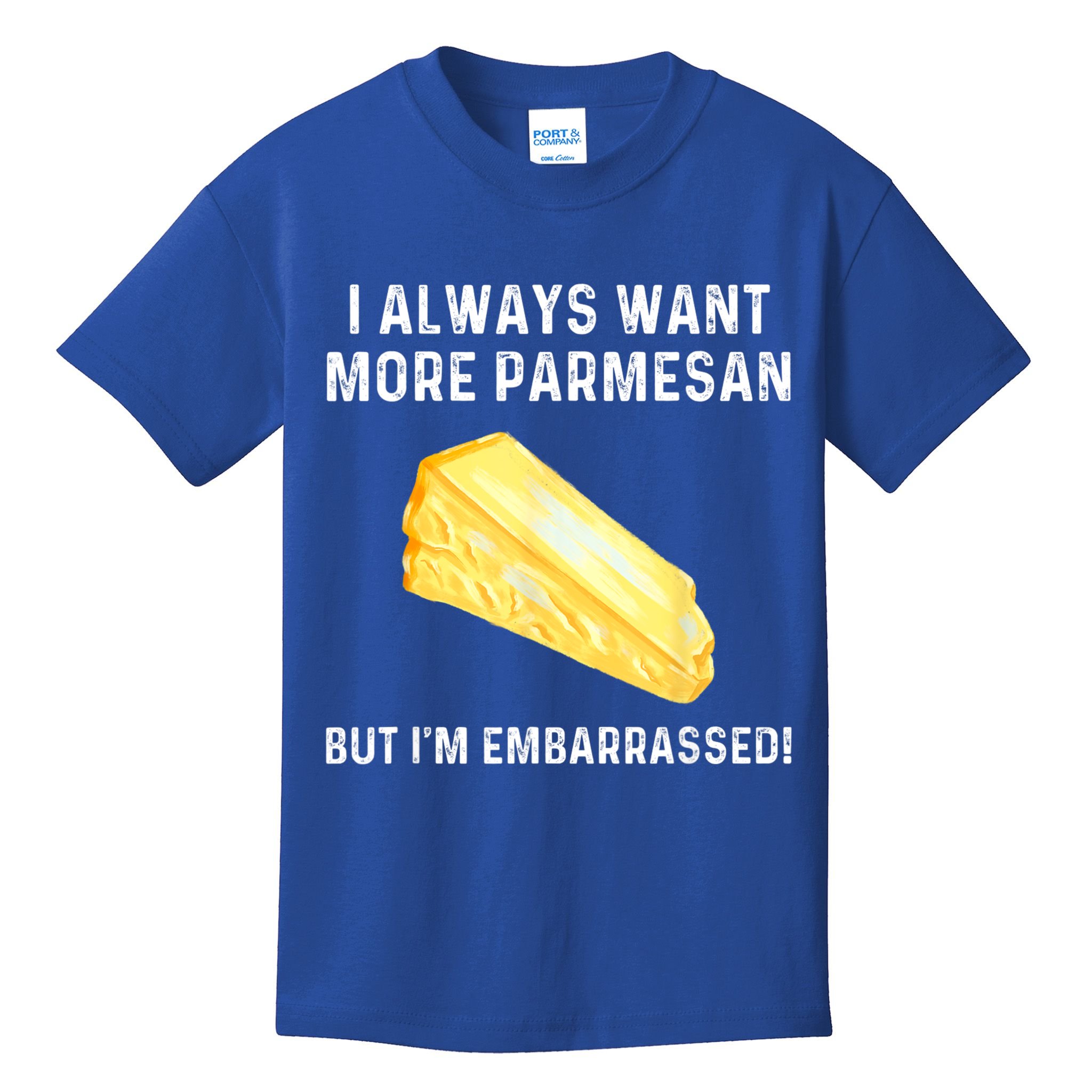 I Always Want More Parmesan But I'm Embarrassed Kids T-Shirt