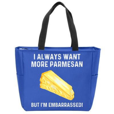 I Always Want More Parmesan But I'm Embarrassed Zip Tote Bag