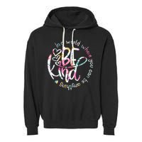 In A World Where You Can Be Anything Be Kind Kindness Garment-Dyed Fleece Hoodie
