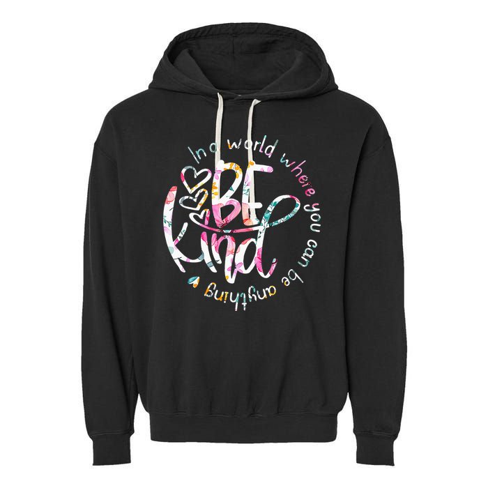 In A World Where You Can Be Anything Be Kind Kindness Garment-Dyed Fleece Hoodie