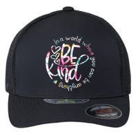 In A World Where You Can Be Anything Be Kind Kindness Flexfit Unipanel Trucker Cap