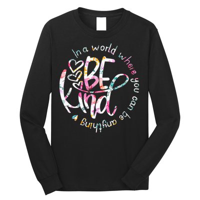 In A World Where You Can Be Anything Be Kind Kindness Long Sleeve Shirt