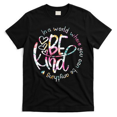 In A World Where You Can Be Anything Be Kind Kindness T-Shirt