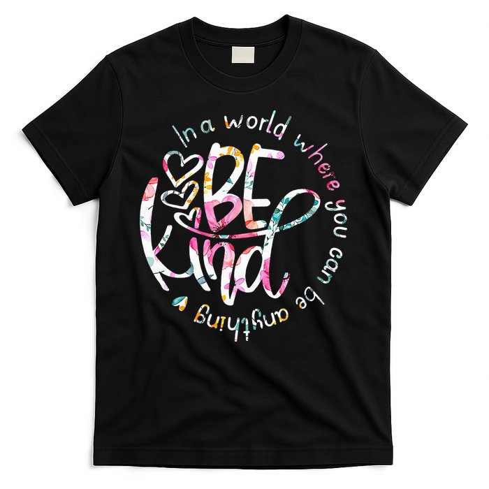In A World Where You Can Be Anything Be Kind Kindness T-Shirt