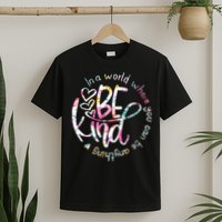 In A World Where You Can Be Anything Be Kind Kindness T-Shirt