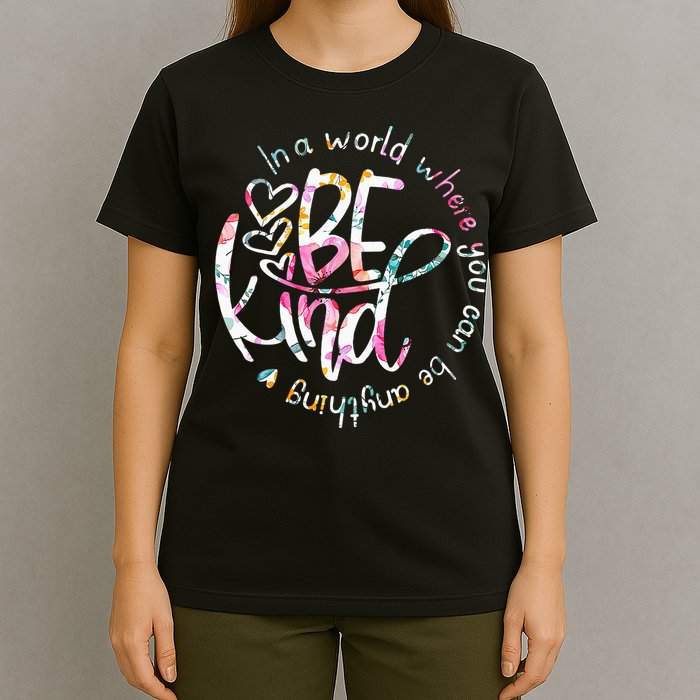 In A World Where You Can Be Anything Be Kind Kindness T-Shirt