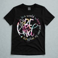 In A World Where You Can Be Anything Be Kind Kindness T-Shirt