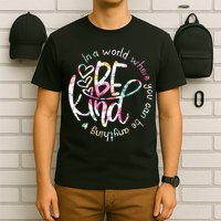 In A World Where You Can Be Anything Be Kind Kindness T-Shirt