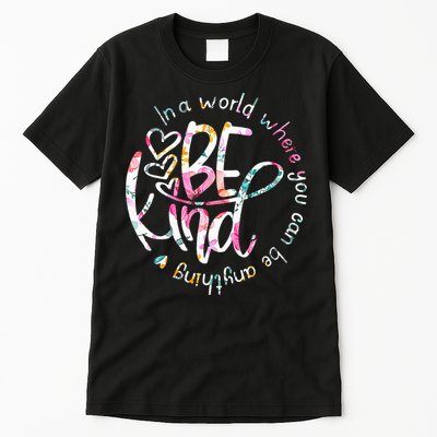 In A World Where You Can Be Anything Be Kind Kindness Tall T-Shirt