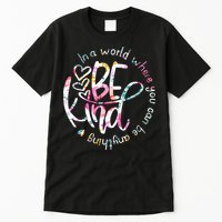 In A World Where You Can Be Anything Be Kind Kindness Tall T-Shirt