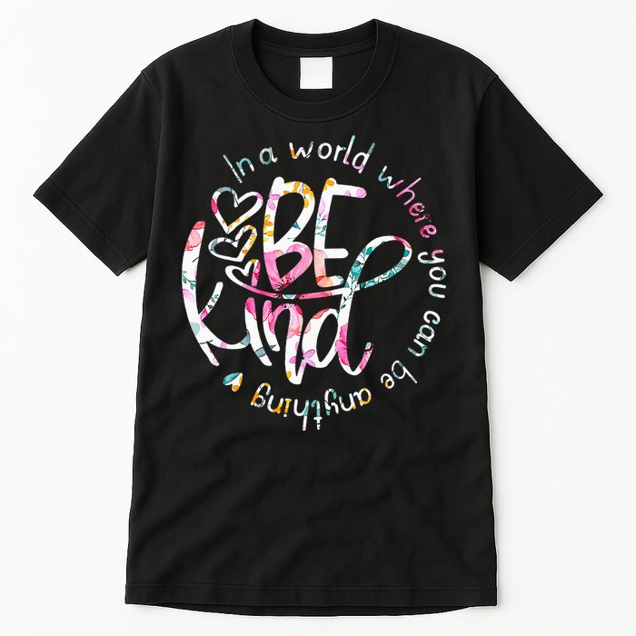 In A World Where You Can Be Anything Be Kind Kindness Tall T-Shirt