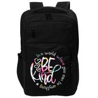 In A World Where You Can Be Anything Be Kind Kindness Impact Tech Backpack