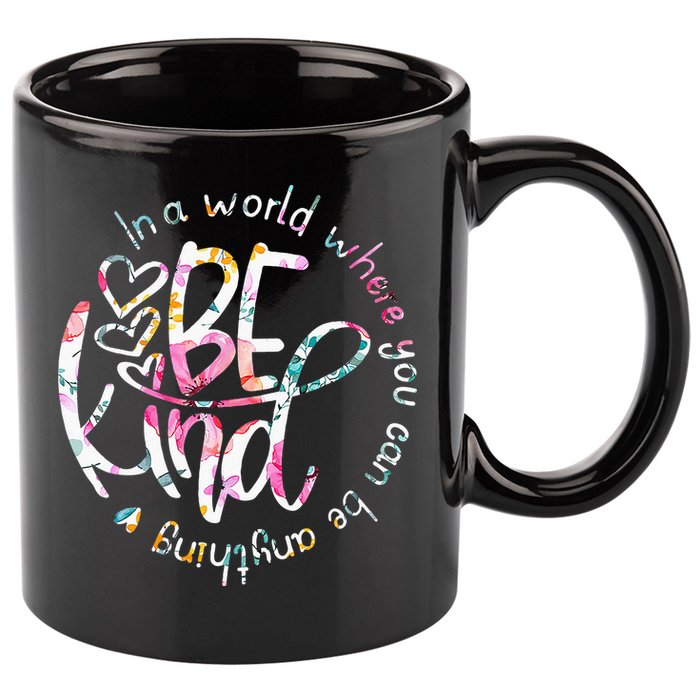 In A World Where You Can Be Anything Be Kind Kindness 11oz C Handle Ceramic Mug