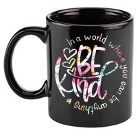 In A World Where You Can Be Anything Be Kind Kindness 11oz C Handle Ceramic Mug