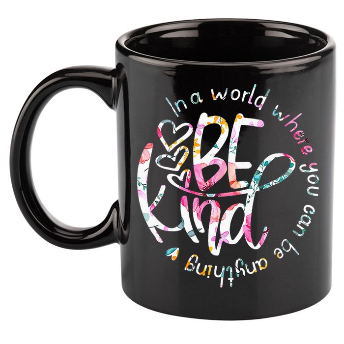 In A World Where You Can Be Anything Be Kind Kindness 11oz C Handle Ceramic Mug