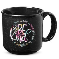 In A World Where You Can Be Anything Be Kind Kindness 15oz Campfire Ceramic Mug
