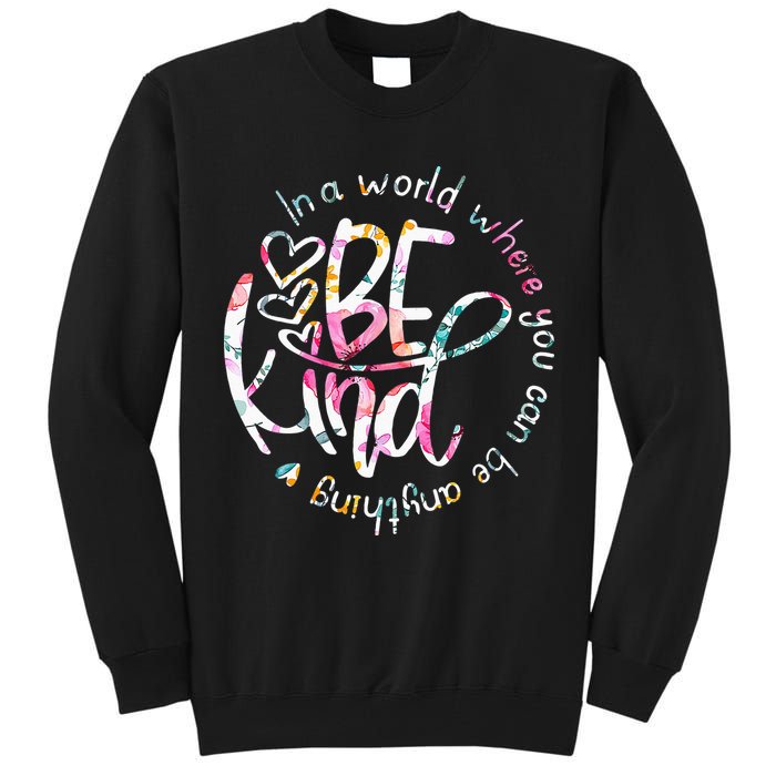 In A World Where You Can Be Anything Be Kind Kindness Tall Sweatshirt
