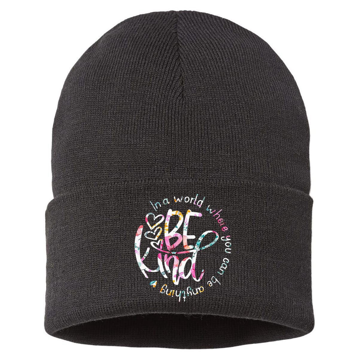 In A World Where You Can Be Anything Be Kind Kindness Sustainable Knit Beanie