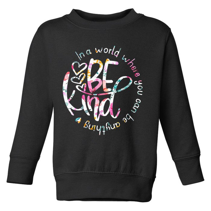 In A World Where You Can Be Anything Be Kind Kindness Toddler Sweatshirt