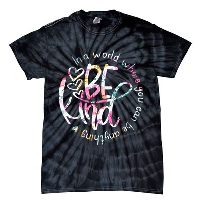 In A World Where You Can Be Anything Be Kind Kindness Tie-Dye T-Shirt