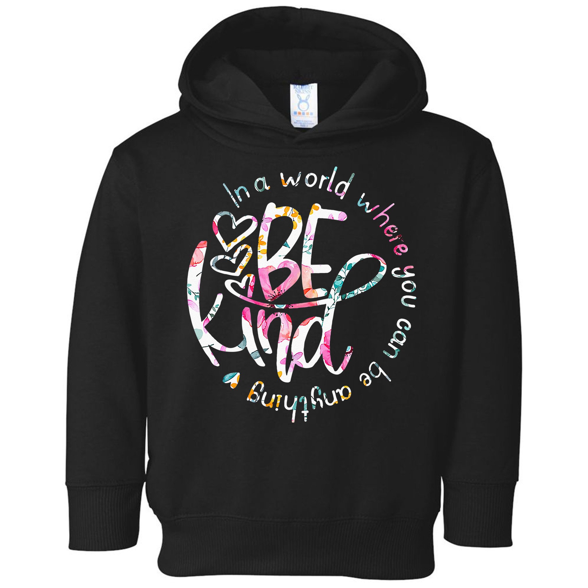 In A World Where You Can Be Anything Be Kind Kindness Toddler Hoodie