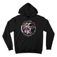 In A World Where You Can Be Anything Be Kind Kindness Tall Hoodie