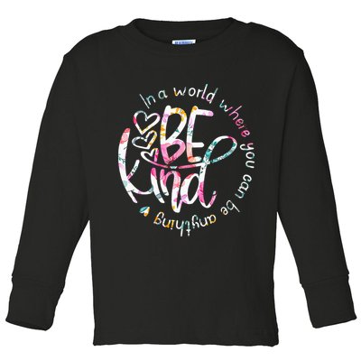 In A World Where You Can Be Anything Be Kind Kindness Toddler Long Sleeve Shirt
