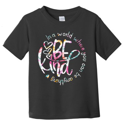 In A World Where You Can Be Anything Be Kind Kindness Toddler T-Shirt