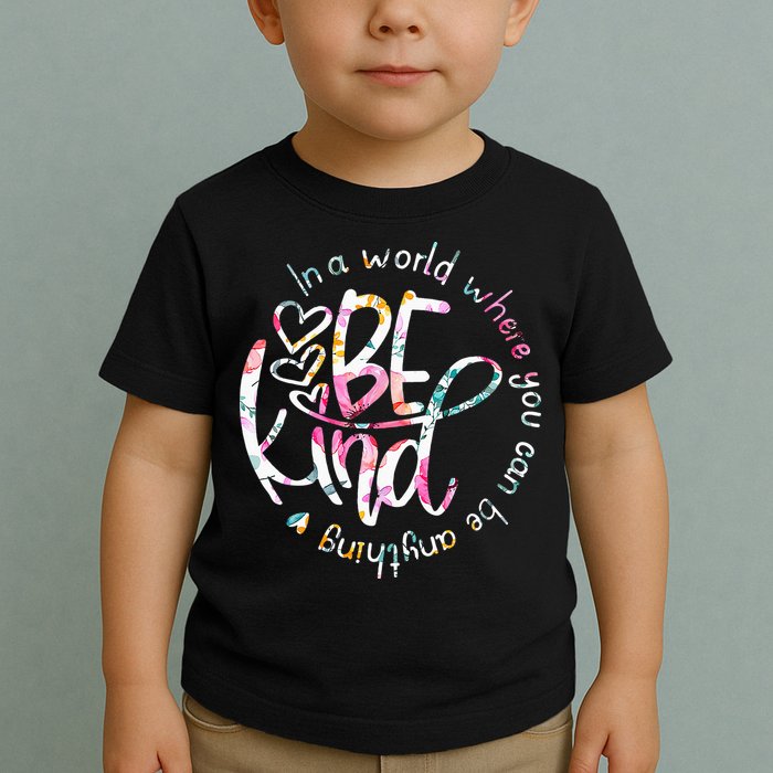 In A World Where You Can Be Anything Be Kind Kindness Toddler T-Shirt