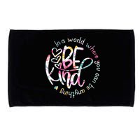 In A World Where You Can Be Anything Be Kind Kindness Microfiber Hand Towel