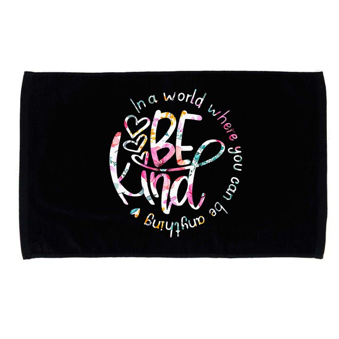 In A World Where You Can Be Anything Be Kind Kindness Microfiber Hand Towel