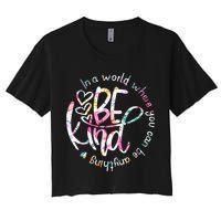 In A World Where You Can Be Anything Be Kind Kindness Crop Top