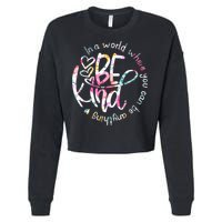 In A World Where You Can Be Anything Be Kind Kindness Cropped Pullover Crew