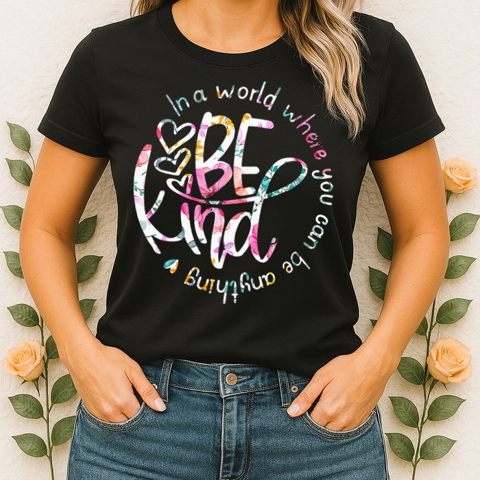 In A World Where You Can Be Anything Be Kind Kindness Womens T-Shirt
