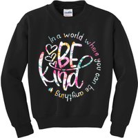 In A World Where You Can Be Anything Be Kind Kindness Kids Sweatshirt