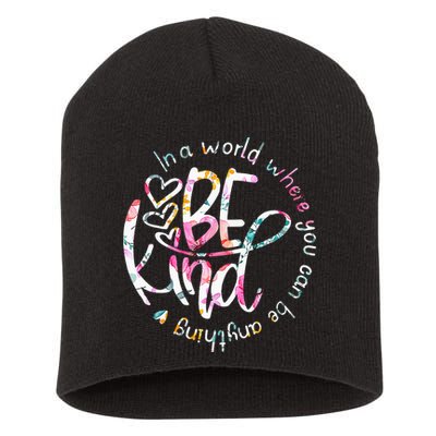 In A World Where You Can Be Anything Be Kind Kindness Short Acrylic Beanie
