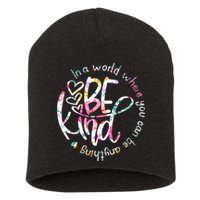In A World Where You Can Be Anything Be Kind Kindness Short Acrylic Beanie