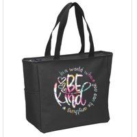 In A World Where You Can Be Anything Be Kind Kindness Zip Tote Bag