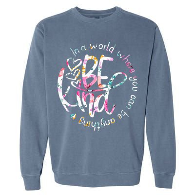 In A World Where You Can Be Anything Be Kind Kindness Garment-Dyed Sweatshirt