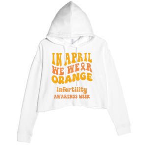 In April We Wear Orange Infertility Awareness Week Funny Crop Fleece Hoodie