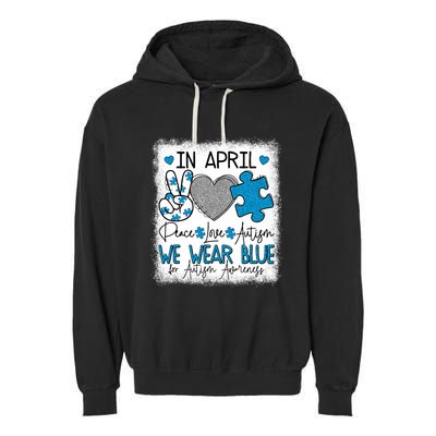 In April We Wear Blue For Autism Awareness Peace Love Autism Garment-Dyed Fleece Hoodie