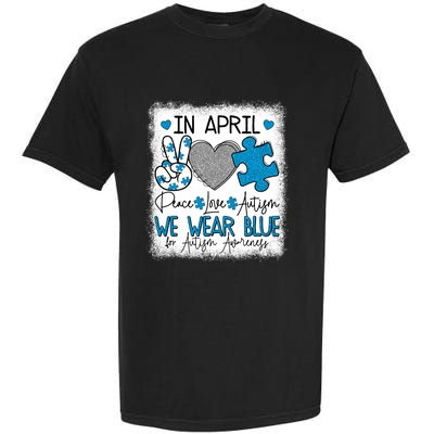 In April We Wear Blue For Autism Awareness Peace Love Autism Garment-Dyed Heavyweight T-Shirt