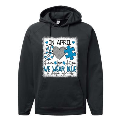 In April We Wear Blue For Autism Awareness Peace Love Autism Performance Fleece Hoodie