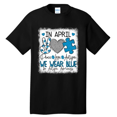 In April We Wear Blue For Autism Awareness Peace Love Autism Tall T-Shirt